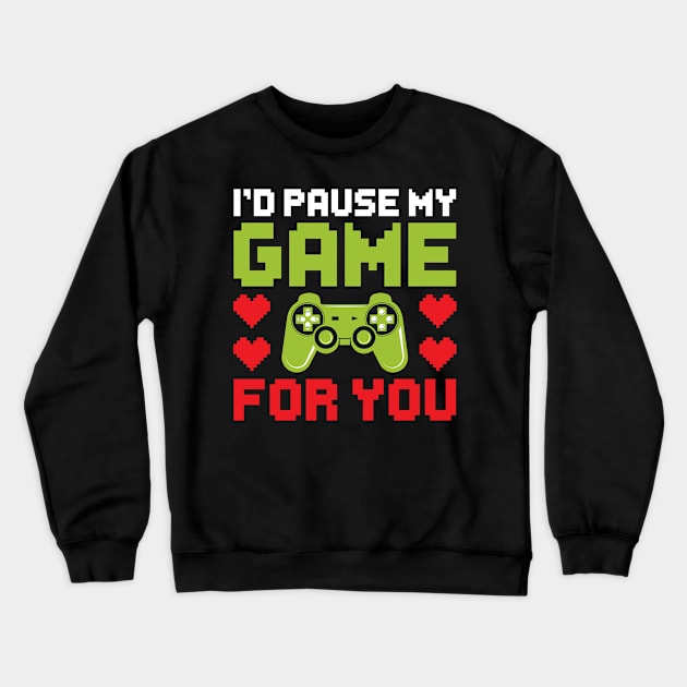 I'd Pause My Game For You, Video Game Gaming Valentines Day Gamer Crewneck Sweatshirt by DragonTees